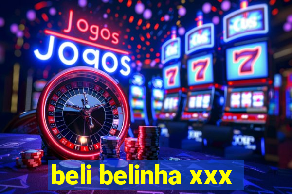 beli belinha xxx